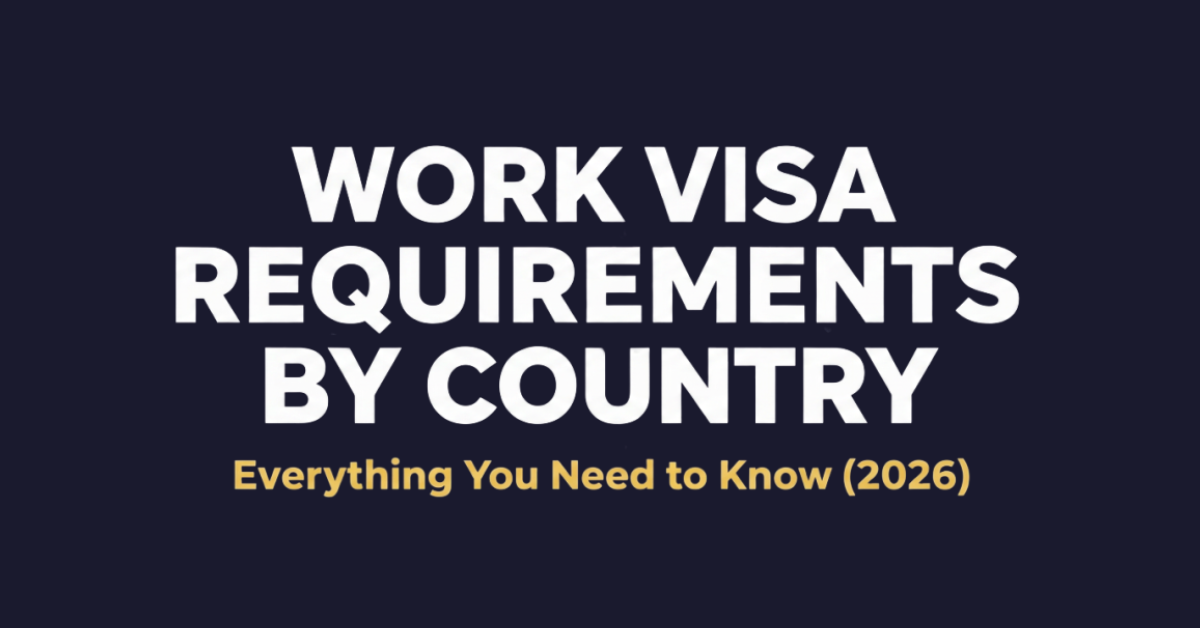 Work Visa Requirements by Country: Everything You Need to Know (2026)