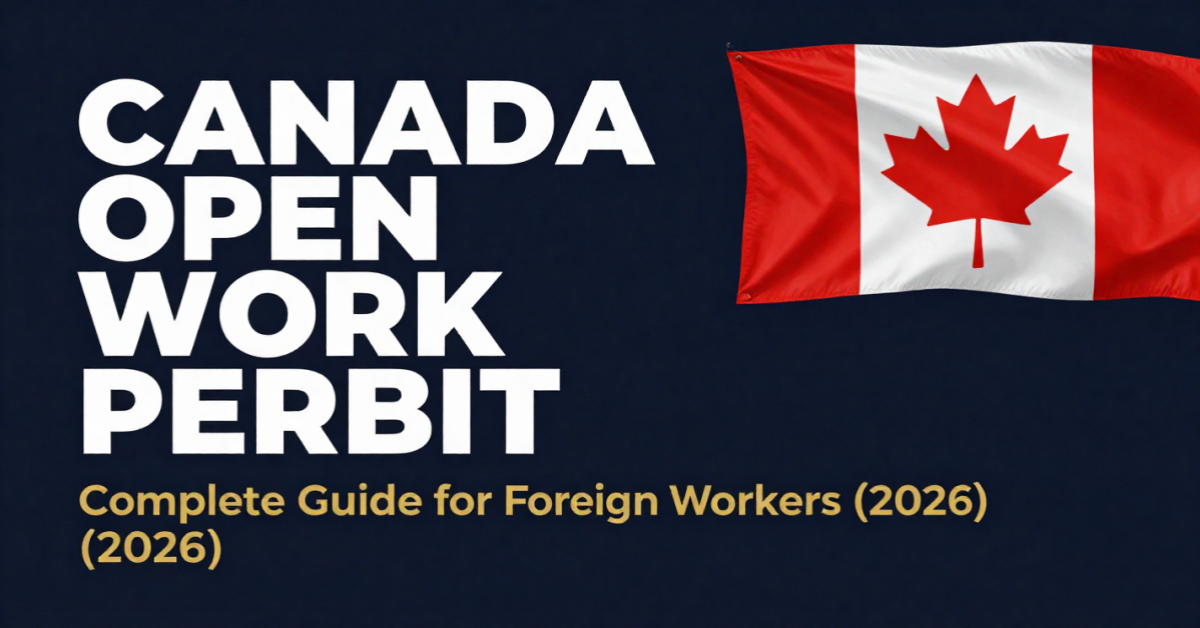 Canada Open Work Permit: Complete Guide for Foreign Workers (2026)